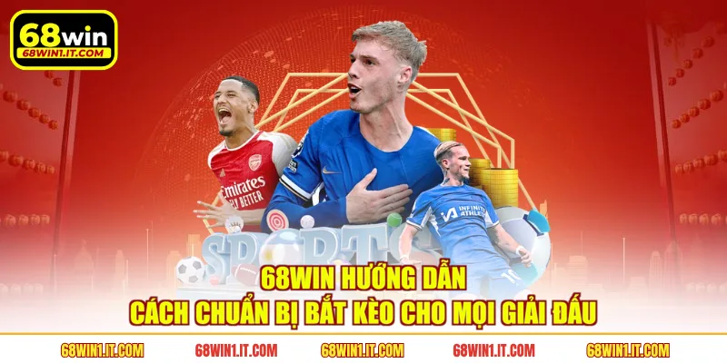 68WIN hướng dẫn cách chuẩn bị bắt kèo cho mọi giải đấu