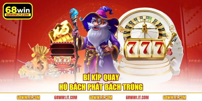 Bí kíp quay hũ bách phát bách trúng