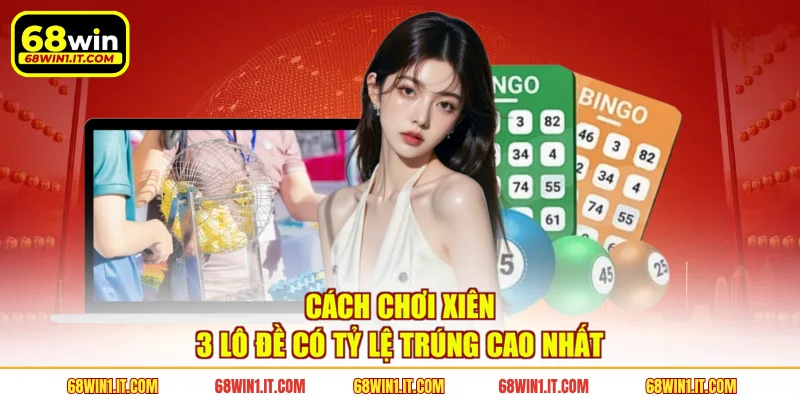 Cách chơi xiên 3 lô đề có tỷ lệ trúng cao nhất