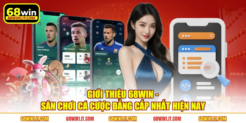 Giới thiệu 68WIN - Sân chơi cá cược đẳng cấp nhất hiện nay