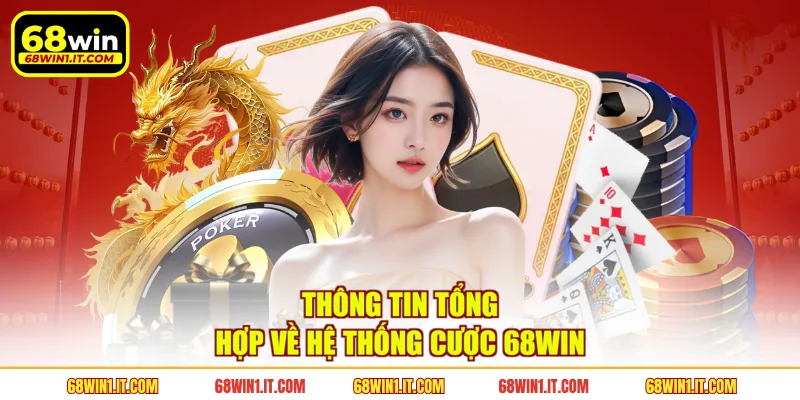 Thông tin tổng hợp về hệ thống cược 68WIN